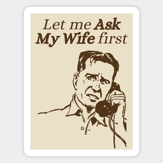 let me ask my wife first Magnet by Pixxie Design